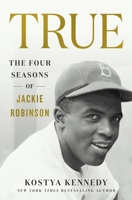 True: The Four Seasons of Jackie Robinson 1250274044 Book Cover