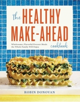 The Healthy Make-Ahead Cookbook: Wholesome, Flavorful Freezer Meals the Whole Family Will Enjoy 1623159016 Book Cover