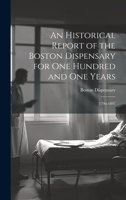 An Historical Report of the Boston Dispensary for One Hundred and One Years: 1796-1897 101981778X Book Cover