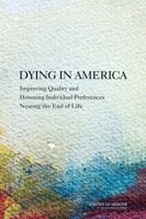 Dying in America: Improving Quality and Honoring Individual Preferences Near the End of Life 0309303109 Book Cover
