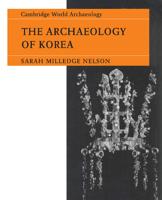 The Archaeology of Korea (Cambridge World Archaeology) 0521407834 Book Cover