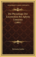 Die Physiologie Der Locomotion Bei Aplysia Limacina (1901) 1149339675 Book Cover