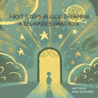 First Steps in Lucid Dreaming: A Beginner's Handbook: Intro to Lucid Dreaming B0DTDQS2HG Book Cover