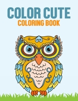 Color Cute Coloring Book: Cute Animals Coloring Sheets For Children, Designs And Illustrations To Trace And Color B08KH5F2T4 Book Cover