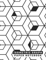 Isometric Graph Paper Notebook: Grid of Equilateral Triangles Useful For 3D Designs Projects, Architecture, or Landscaping 1791803997 Book Cover