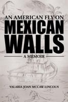 An American Fly on Mexican Walls: A Memoir 1532000863 Book Cover