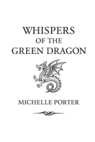 Whispers of the Green Dragon: The Healing Journey of Michelle Porter B0G8D8KQ9Q Book Cover