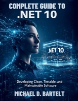 Complete Guide to .NET 10: Developing Clean, Testable, and Maintainable Software (from beginner to pro) B0GDFXX1P9 Book Cover