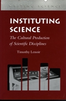 Instituting Science: The Cultural Production of Scientific Disciplines (Writing Science) 0804729255 Book Cover