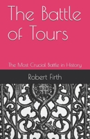 The Battle of Tours: The Most Crucial Battle in History 1722355360 Book Cover