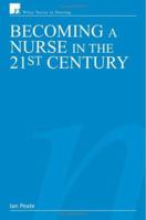 Becoming a Nurse in the 21st Century (Wiley Series in Nursing) 0470027290 Book Cover