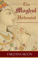 The Moghul Hedonist 1770766103 Book Cover