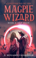 Confessions of the Magpie Wizard: Book 2: Demonkin B08M7JBMKS Book Cover