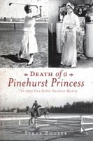 Death of a Pinehurst Princess: The 1935 Elva Statler Davidson Mystery (True Crime) 159629180X Book Cover