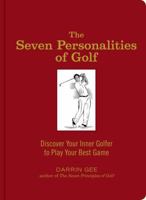 The Seven Personalities of Golf: Discover Your Inner Golfer to Play Your Best Game 1584797312 Book Cover
