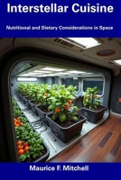 Interstellar Cuisine: Nutritional and Dietary Considerations in Space B0DZ1QPSTL Book Cover