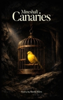 Mineshaft Canaries: 100 selected poems B0GV61G59M Book Cover