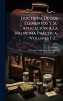 Doctrina De Los Elementos Y Su AplicaciÃ3n A La Medicina Pràctica, Volumes 1-2... (Spanish Edition) 1024741400 Book Cover