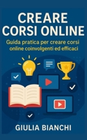 Creare Corsi Online: Scopri come creare corsi online che ispirano e coinvolgono gli studenti. (Italian Edition) B0F9XDL3NJ Book Cover