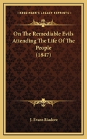 On The Remediable Evils Attending The Life Of The People 1120664675 Book Cover