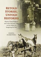 Retold Stories, Untold Histories: Maxine Hong Kingston and Leslie Marmon Silko on the Politics of Imagining the Past 144384957X Book Cover