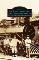 The Fonda, Johnstown & Gloversville Railroad: Sacandaga Route to the Adirondacks 0752413007 Book Cover