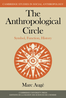 The Anthropological Circle: Symbol, Function, History 0521285488 Book Cover