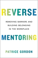 Reverse Mentoring: Removing Barriers and Building Belonging in the Workplace 0306829614 Book Cover