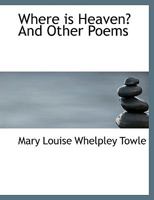 Where Is Heaven? and Other Poems 3348046564 Book Cover