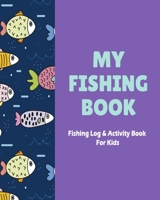 My Fishing Book: Fishing Log and Activity Book for Kids (Kids Fishing Book : Size 8"x10") 1658375424 Book Cover