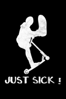 Just Sick - Nur Krank: Der Notizblock f�r Stuntscooter-Fans und Trickscooter-Fahrer. Notiere deine Tricks mit diesem coolen Notizbuch. 1656004771 Book Cover