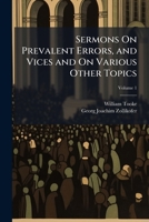 Sermons On Prevalent Errors, and Vices and On Various Other Topics, Volume 1 1147106487 Book Cover