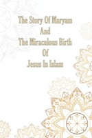 The Story Of Maryam And The Miraculous Birth Of Jesus In Islam.: The Prophet Who Didn't Die, Attempting to kill Jesus, Day of Resurrection. B09BLCDT84 Book Cover