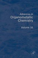 Advances in Organometallic Chemistry, Volume 55 0123739780 Book Cover
