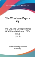 The Windham Papers V1: The Life And Correspondence Of William Windham, 1750-1810 0548787190 Book Cover