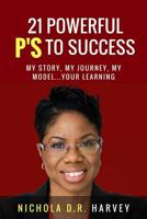 21 Powerful P's To Success: My Story, My Journey, My Model…Your Learning 172940331X Book Cover