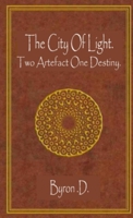 The City Of Light .:Two Artefacts One Destiny 1471000931 Book Cover