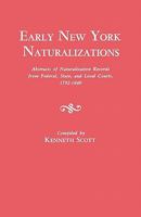 Early New York Naturalizations. Abstracts of Naturalization Records from Federal, State, and Local Courts, 1792-1840 0806309407 Book Cover
