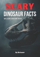 Scary Dinosaur Facts: Guts, Glory & Gruesome Truths (Scary History Facts) B0DV4LPQVX Book Cover