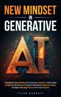 New Mindset in Generative AI: Transform Your Mindset for Income Creation, Gain Clear Insights into Market Trends & Business Opportunities, Envision the Big Picture For Your Future 1763873013 Book Cover