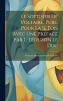 Le Sottisier de Voltaire, Publ. Pour la 1e Fois Avec une Préface par L. Léouzon Le Duc 1022130331 Book Cover