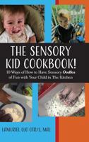 The Sensory KID Cookbook!: 10 Ways of How to Have Sensory Oodles of Fun with Your Child in The Kitchen 0985597852 Book Cover