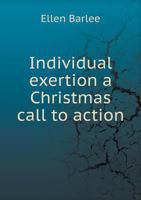 Individual Exertion a Christmas Call to Action 5518825439 Book Cover