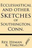 Ecclesiastical and Other Sketches of Southington, Conn 1015978193 Book Cover