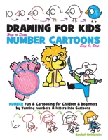 Drawing for Kids How to Draw Number Cartoons Step by Step: Number Fun & Cartooning for Children & Beginners by Turning Numbers & Letters into Cartoons 1530764378 Book Cover