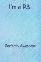 I'm a PA: Perfectly Awesome 179927215X Book Cover