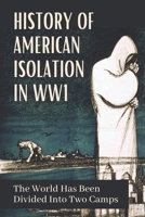 History Of American Isolation In WW1: The World Has Been Divided Into Two Camps: American Isolationism null Book Cover