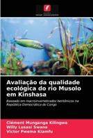 Avaliação da qualidade ecológica do rio Musolo em Kinshasa: Baseado em macroinvertebrados bentônicos na República Democrática do Congo 6200870551 Book Cover