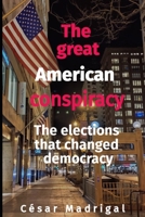 The great American conspiracy: The elections that changed democracy B08WZFTYQ1 Book Cover