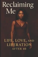 Reclaiming Me: Life, Love and Liberation after 40 B0FJSJDQZ2 Book Cover